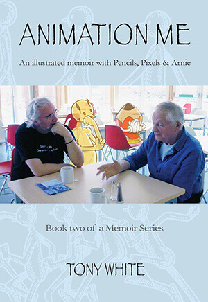 ANIMATION ME: An illustrated memoir with Pencils, Pixels & Arnie